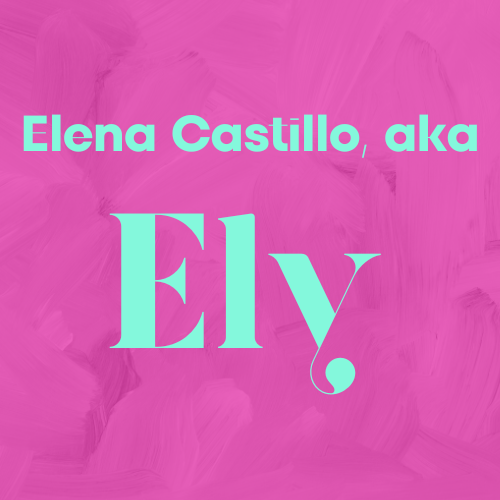 Bright pink square with a subtle brush texture, and the words "Elena Castillo, aka Ely" written in a mint color on it.