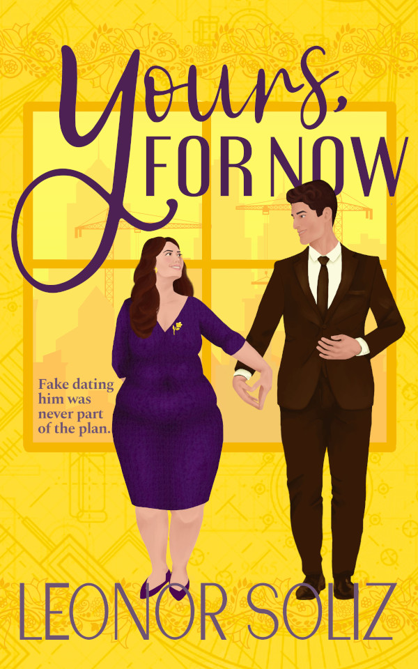 "Yours, For Now" cover: yellow background with texture made of blueprints and a flower pattern in darker yellow. There is a window overlooking cranes and buildings. The MMC is in a brown suit looking at the MFC, who wears a purple dress and a flower brooch. They seem about to hold hands, and their fingers make the shape of a loose heart. The fonts for the book title and author's names are in shades of purple as well.