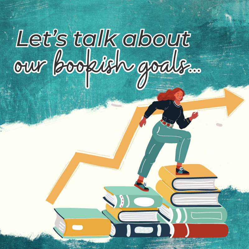 The background is a teal texture. At the top, it says "Let's talk about your bookish goals". Below, there's a white paper tear, and a graphic of a woman stepping on books, with an arrow signalling her direction forward.