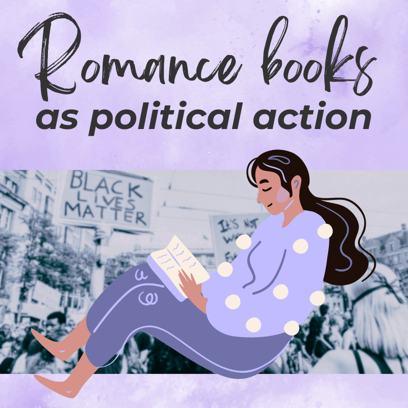 A picture with a purple watercolour background. At the top, it says "Romance books as political action". Below it, there's a black and white picture of a Black Lives Matter protest. Over it, there's a cartoon of a woman reading a book.