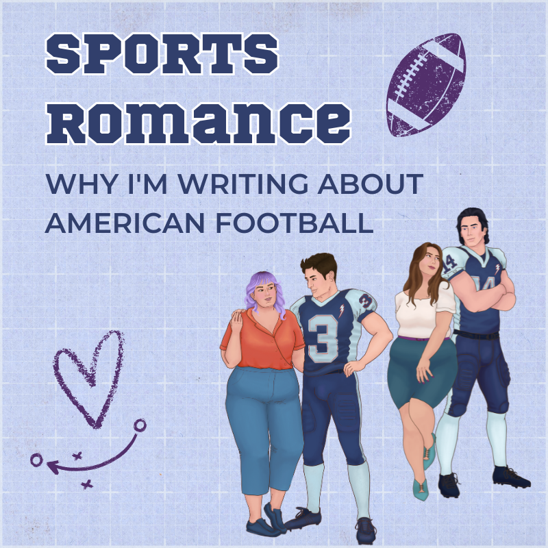 The text says "Sports romance: Why I'm writing about American Football". The background is blue with a purple print of a football, a heart doodle and a sports strategy doodle. There are two couples: a tall man with light skin and dark shoulder length hair in a dark blue NFL outfit, with his arms crossed, and a shorter plus-size woman with light skin and long brown hair wearing a light blouse and a teal skirt. A tall man with light skin and short brown hair in a dark blue NFL outfit with his arm around the shoulders of a shorter, plus-size woman with light skin and purple shoulder-length hair, wearing an orange blouse and jeans.